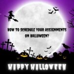 How to Schedule Your Assignments on Halloween?
